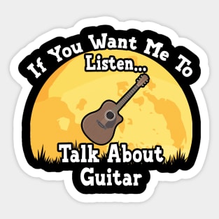 If You Want Me To Listen... Talk About Guitar Funny illustration vintage Sticker